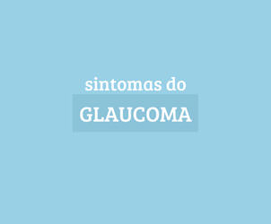 Conheça os sintomas do glaucoma